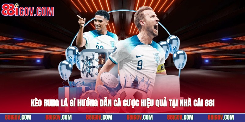 Kèo Rung Là Gì? Hướng Dẫn Cá Cược Hiệu Quả Tại Nhà Cái 88i