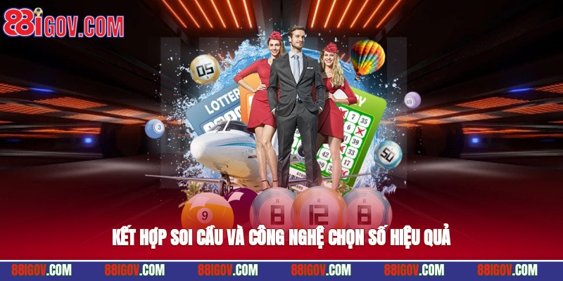 Kết hợp soi cầu và công nghệ chọn số hiệu quả