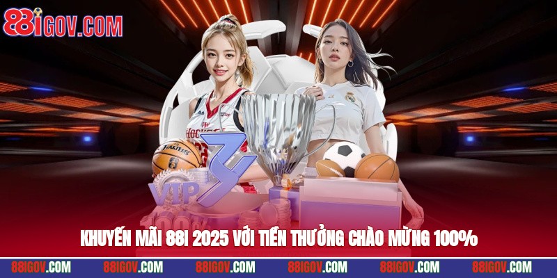 Khuyến mãi 88i 2025 với tiền thưởng chào mừng 100%