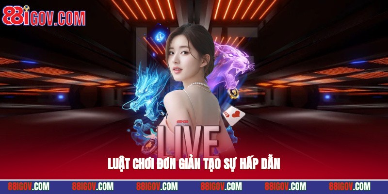 Luật chơi đơn giản, tạo sự hấp dẫn