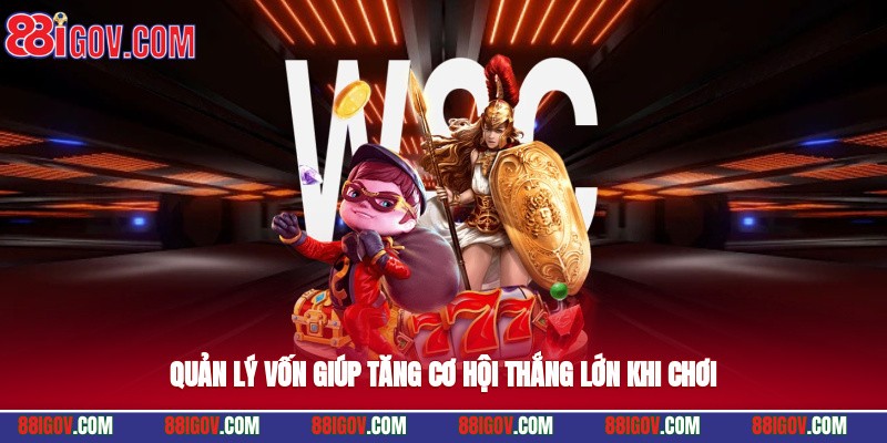 Quản lý vốn giúp tăng cơ hội thắng lớn khi chơi