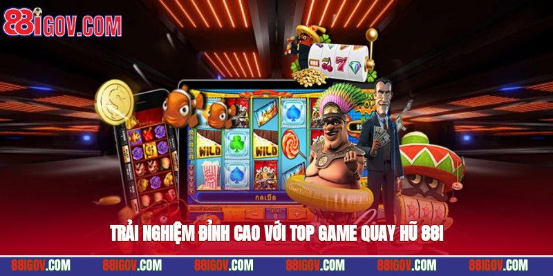 Trải nghiệm đỉnh cao với top game quay hũ 88i