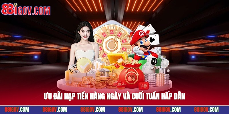 Ưu đãi nạp tiền hàng ngày và cuối tuần hấp dẫn