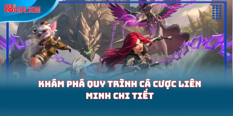 Khám phá quy trình cá cược liên minh chi tiết