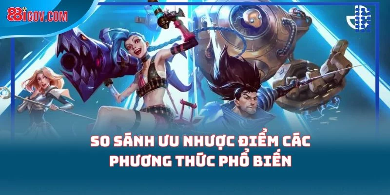 So sánh ưu nhược điểm các phương thức phổ biến